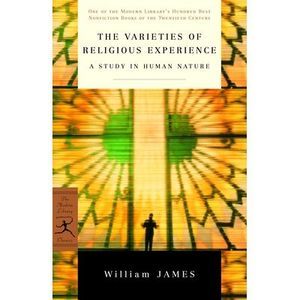 The Varieties of Religious Experience: A Study in Human Nature -- William James